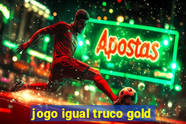 jogo igual truco gold